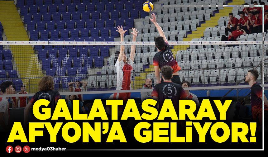 Galatasaray Afyon’a geliyor!