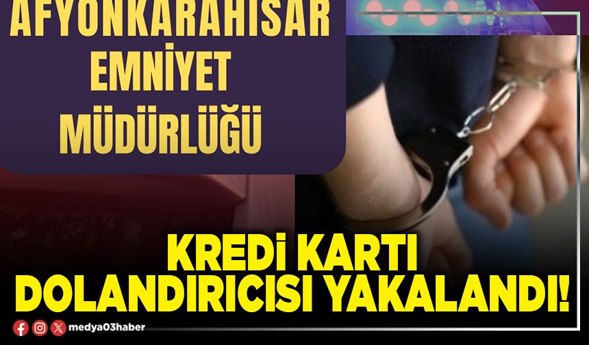 Kredi kartı dolandırıcısı yakalandı!