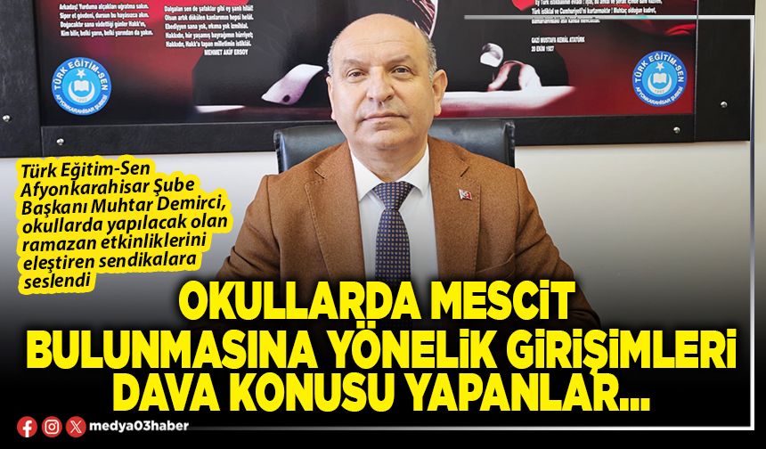 Okullarda mescit bulunmasına yönelik girişimleri dava konusu yapanlar…