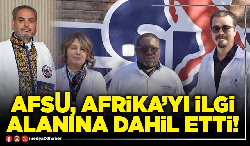 AFSÜ, Afrika’yı ilgi alanına dahil etti!