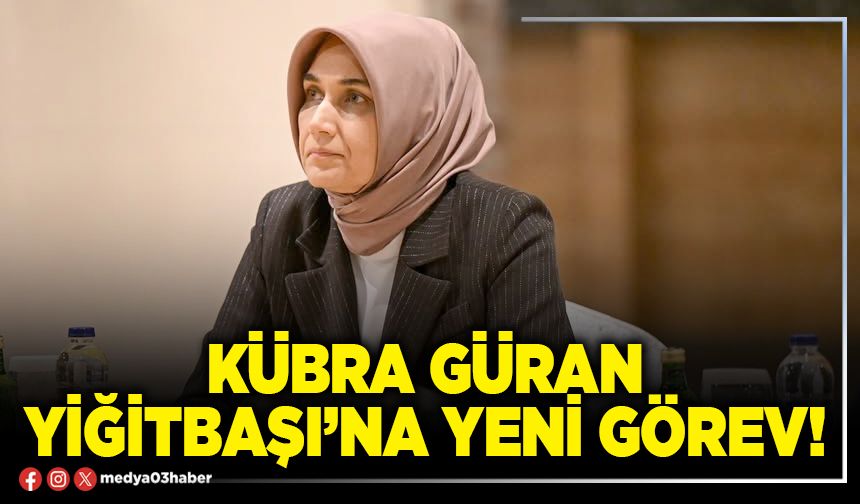 Kübra Güran Yiğitbaşı’na yeni görev!
