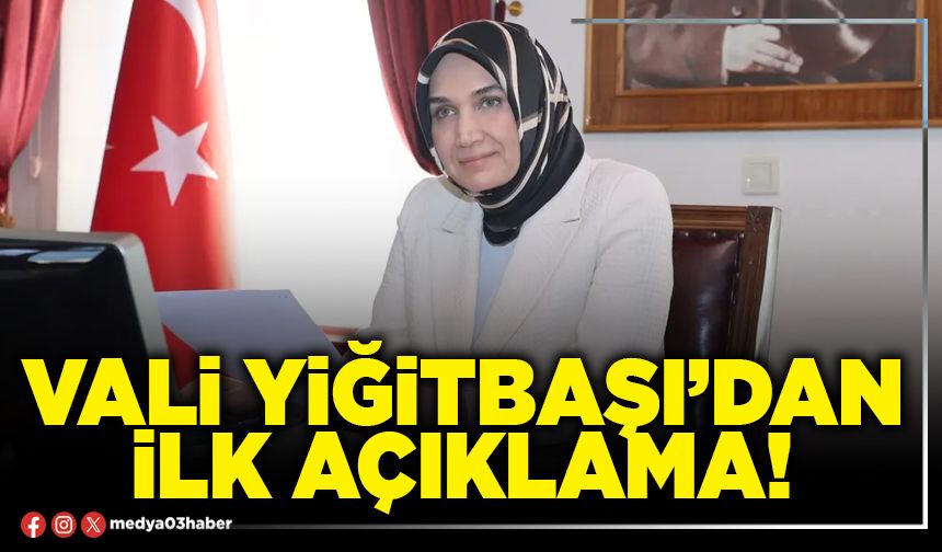 Vali Yiğitbaşi’dan ilk açıklama!