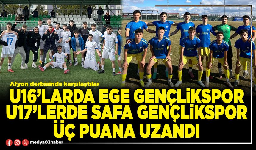U16’larda Ege Gençlikspor, U17’lerde Safa Gençlikspor üç puana uzandı