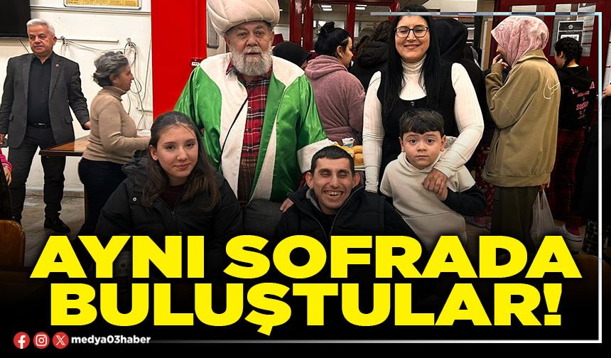 Aynı sofrada buluştular!