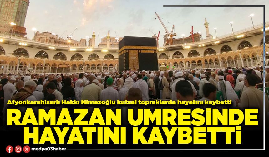 Ramazan Umresinde hayatını kaybetti