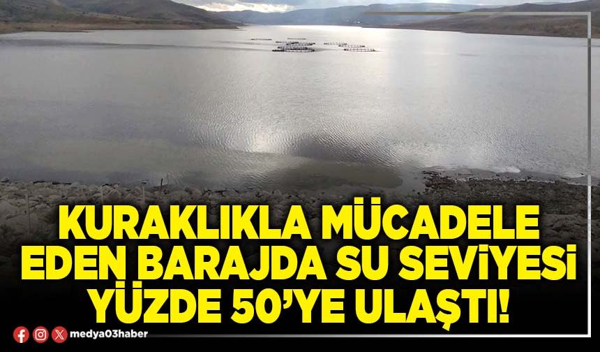 Kuraklıkla mücadele eden barajda su seviyesi yüzde 50’ye ulaştı!