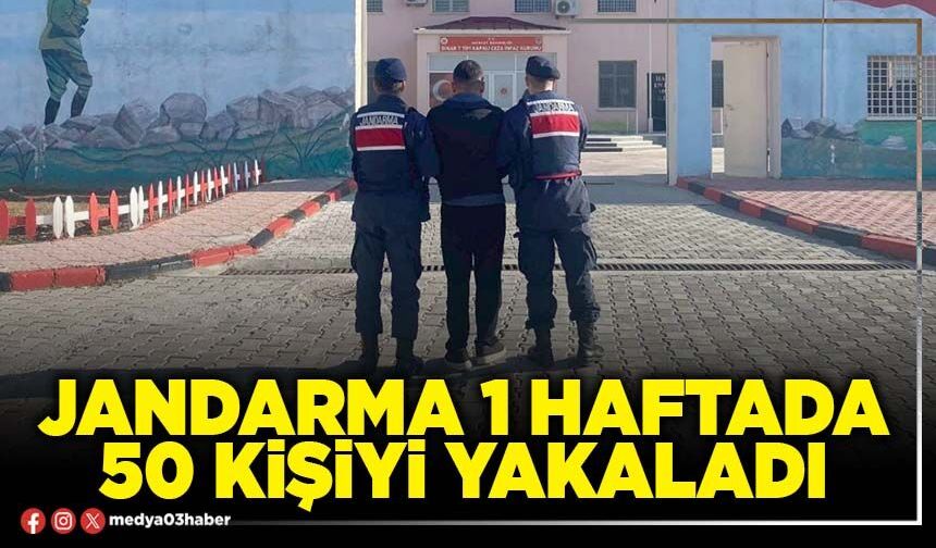 Jandarma 1 haftada 50 kişiyi yakaladı