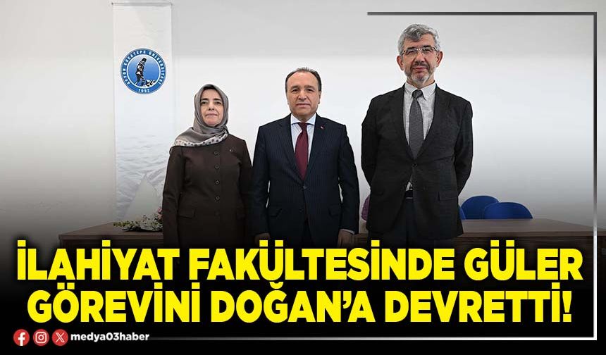 İlahiyat Fakültesinde Güler görevini Doğan’a devretti!