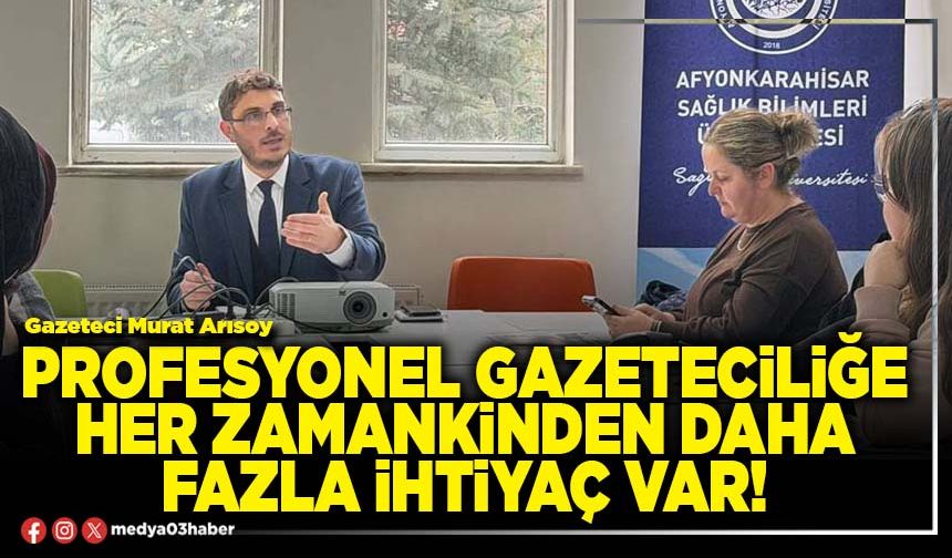 Profesyonel gazeteciliğe her zamankinden daha fazla ihtiyaç var!