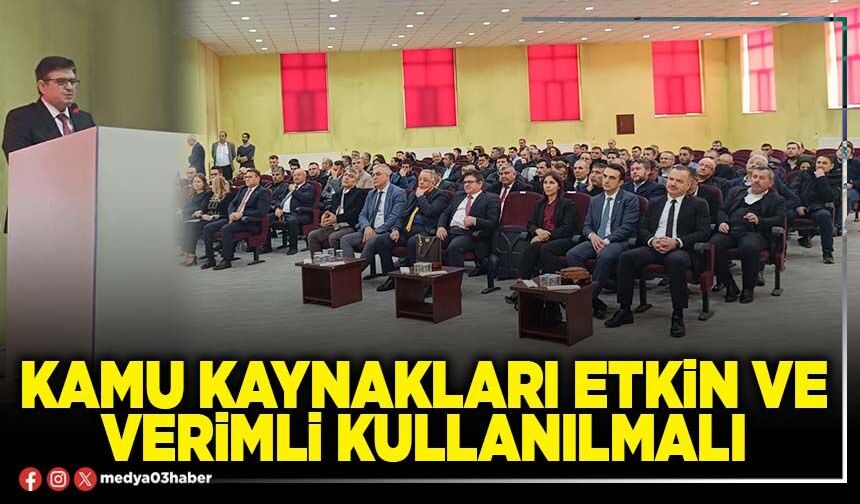 Kamu kaynakları etkin ve verimli kullanılmalı