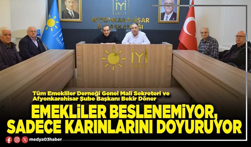Emekliler beslenemiyor, sadece karınlarını doyuruyor