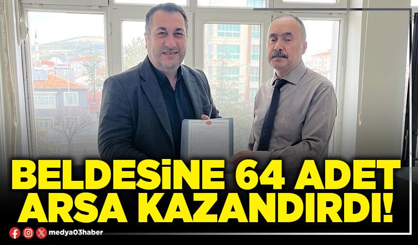 Beldesine 64 adet arsa kazandırdı!
