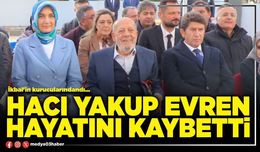 Hacı Yakup Evren hayatını kaybetti