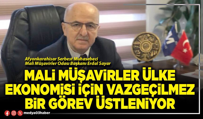 Mali Müşavirler ülke ekonomisi için vazgeçilmez bir görev üstleniyor