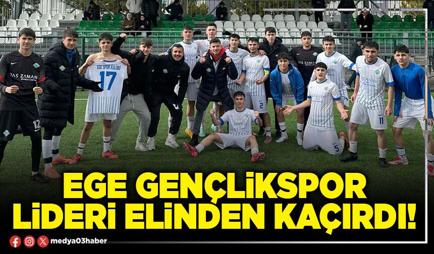Ege Gençlikspor lideri elinden kaçırdı!