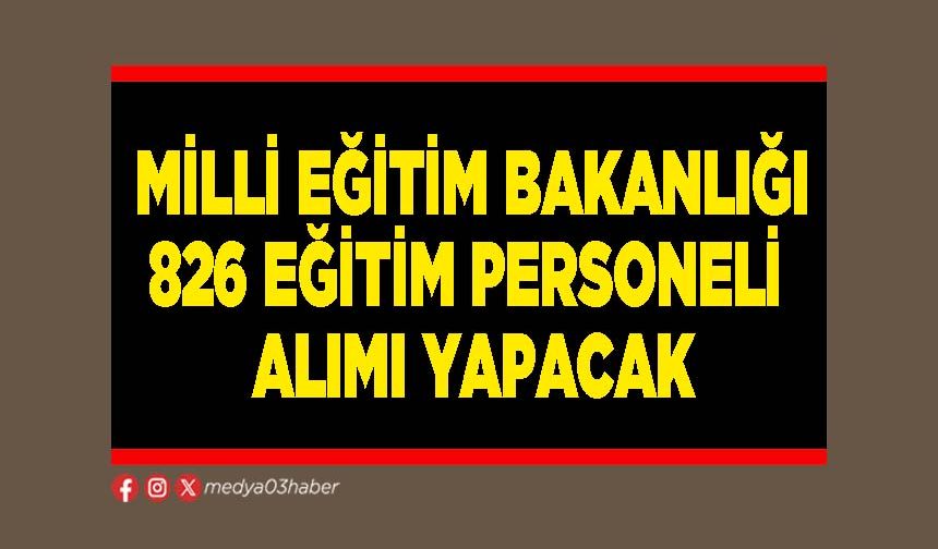 Milli Eğitim Bakanlığı 826 eğitim personeli alımı yapacak