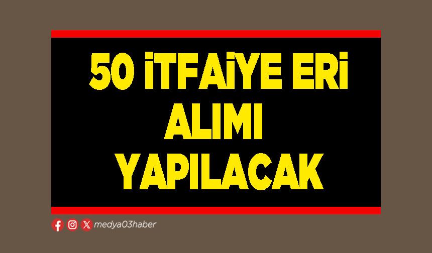 50 itfaiye eri alımı yapılacak