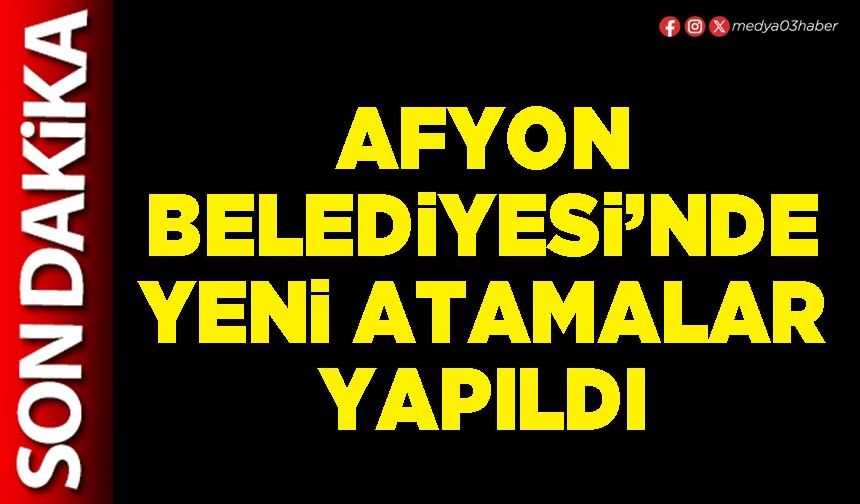 Afyon Belediyesi’nde yeni atamalar yapıldı