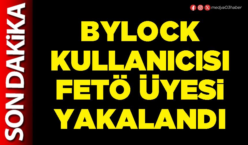 Bylock kullanıcısı FETÖ üyesi yakalandı