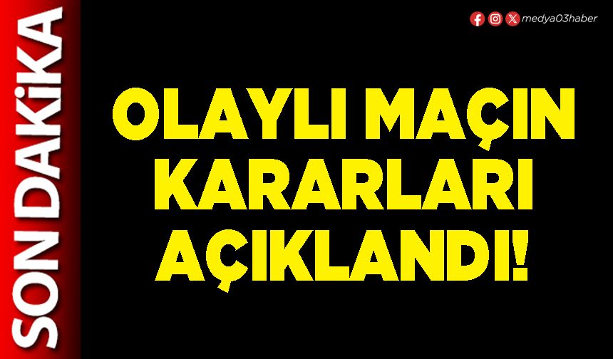 Olaylı maçın kararları açıklandı!