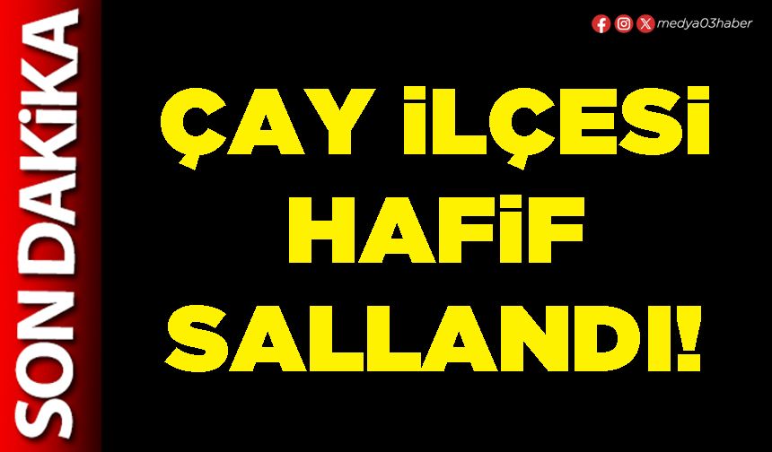 Çay ilçesi hafif sallandı!