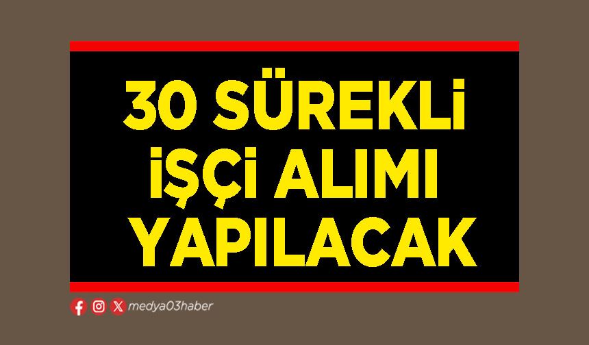 30 sürekli işçi alımı yapılacak