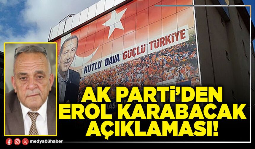 AK Parti’den Erol Karabacak açıklaması!