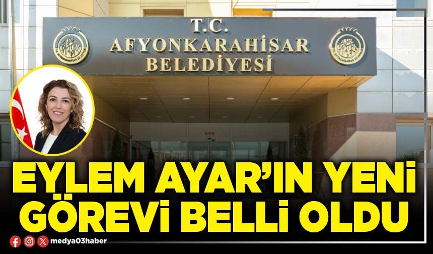 Eylem Ayar’ın yeni görevi belli oldu