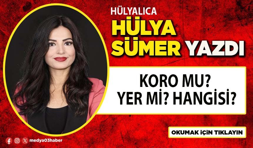 Koro mu? Yer mi? Hangisi?