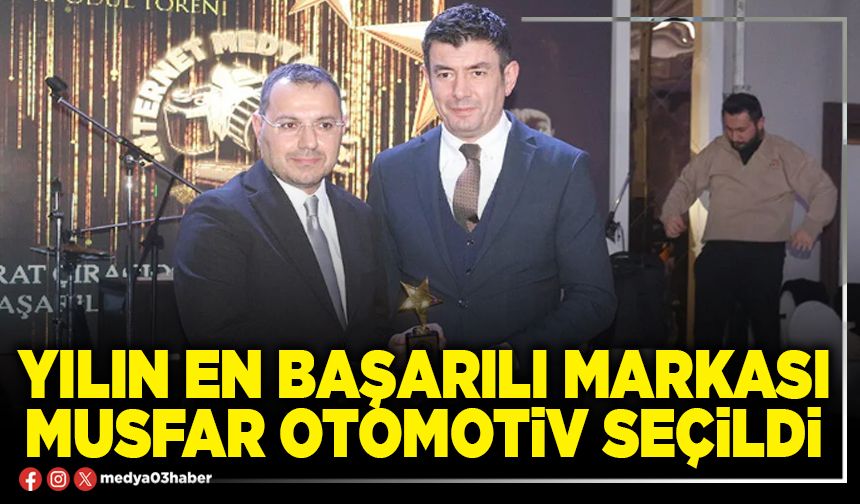 Yılın en başarılı markası Musfar Otomotiv seçildi!