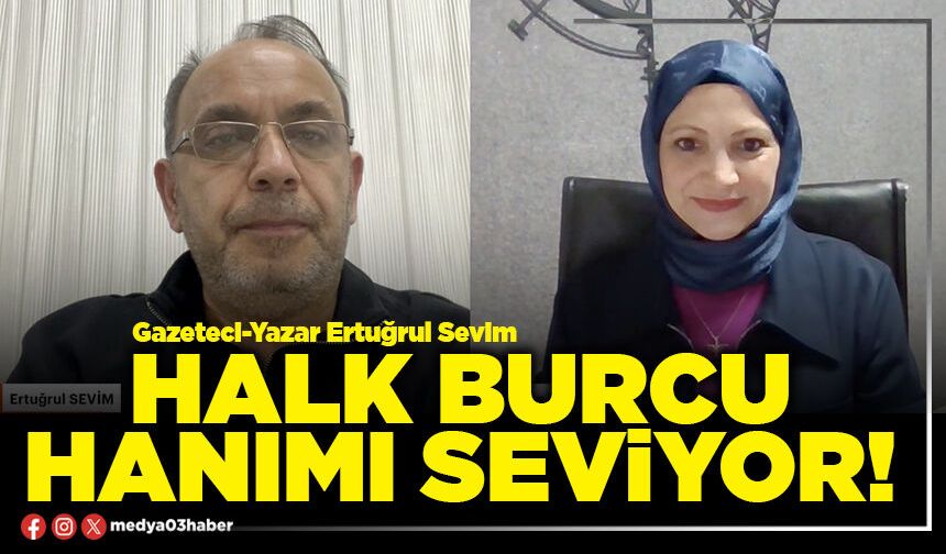 Halk Burcu hanımı seviyor!