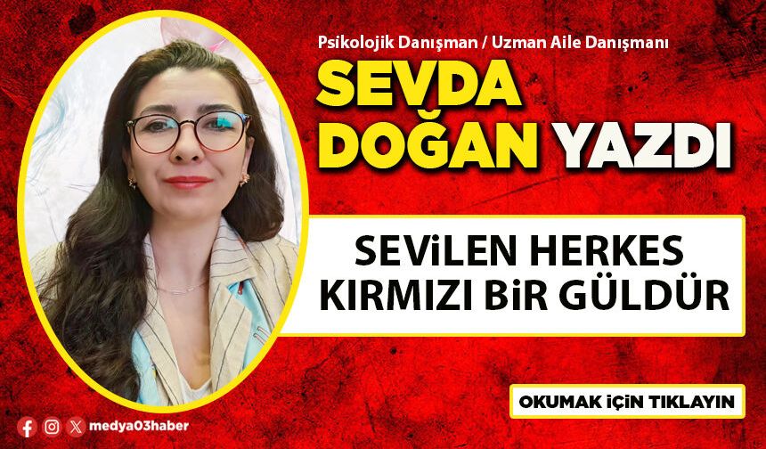 Sevilen herkes kırmızı bir güldür