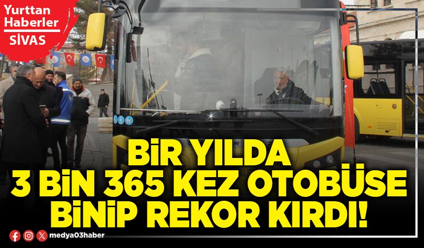 Bir yılda 3 bin 365 kez otobüse binip rekor kırdı!