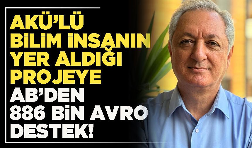 AKÜ’lü bilim insanın yer aldığı projeye AB’den 886 Bin Avro destek!