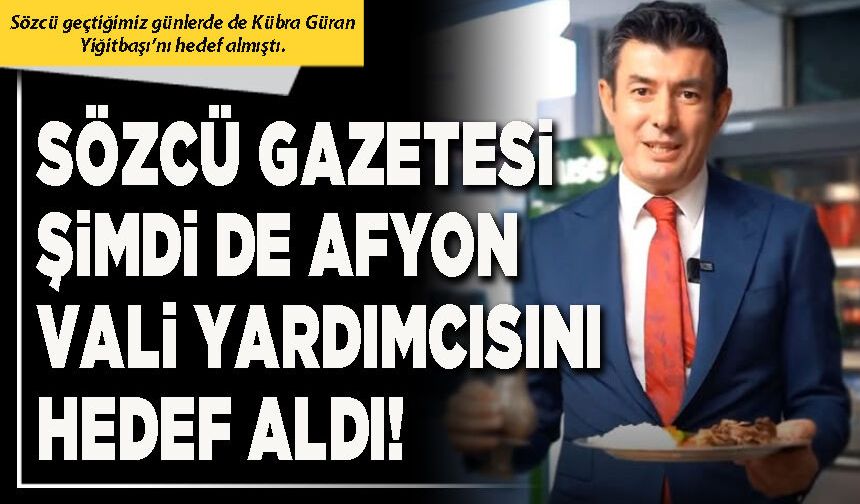 Sözcü Gazetesi şimdi de Afyon Vali Yardımcısını hedef aldı!