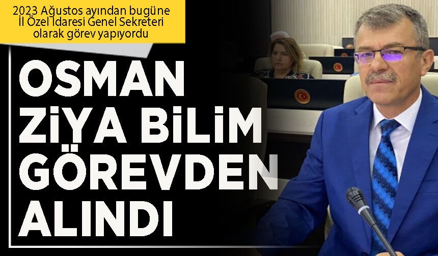 Osman Ziya Bilim görevden alındı