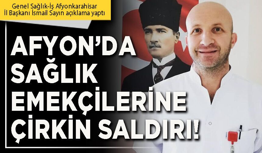 Afyon’da sağlık emekçilerine çirkin saldırı!