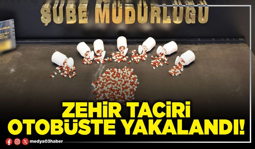 Zehir taciri otobüste yakalandı!