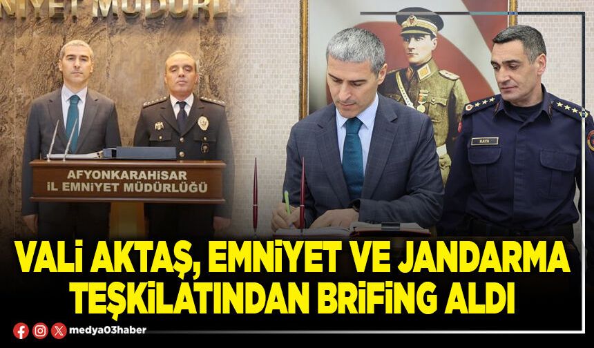 Vali Aktaş, Emniyet ve Jandarma teşkilatından brifing aldı