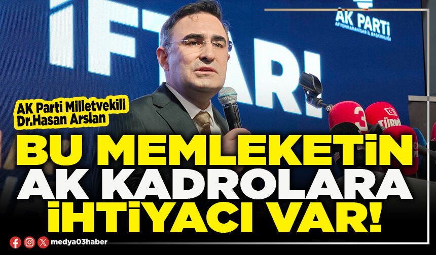 Bu memleketin AK kadrolara ihtiyacı var!