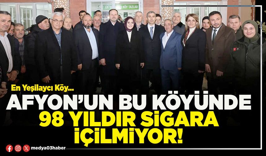 Afyon’un bu köyünde 98 yıldır sigara içilmiyor!