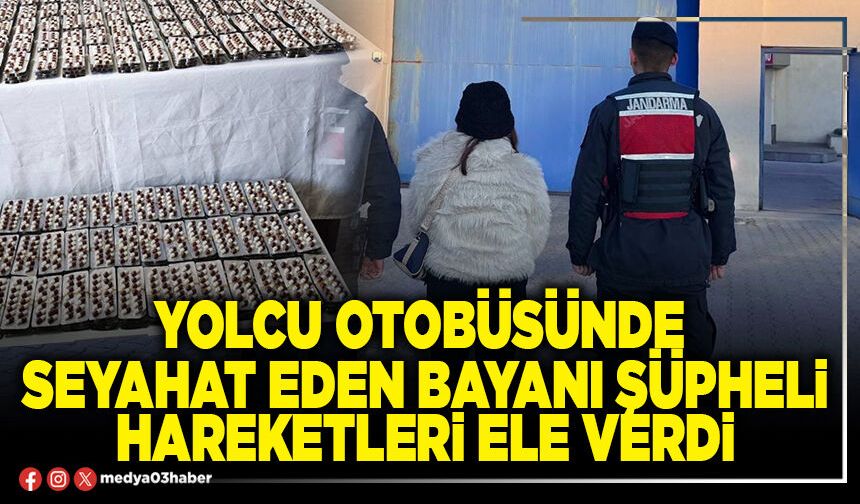 Yolcu otobüsünde seyahat eden bayanı şüpheli hareketleri ele verdi