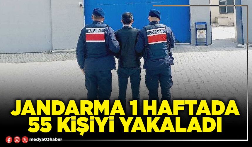 Jandarma 1 haftada 55 kişiyi yakaladı