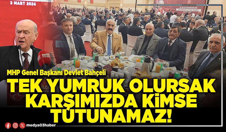 Tek yumruk olursak karşımızda kimse tutunamaz!