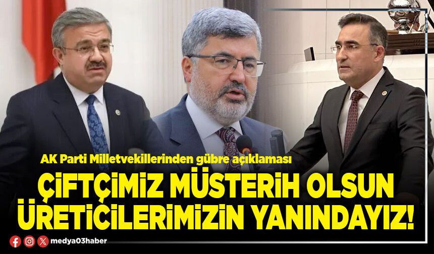 Çiftçimiz müsterih olsun üreticilerimizin yanındayız!