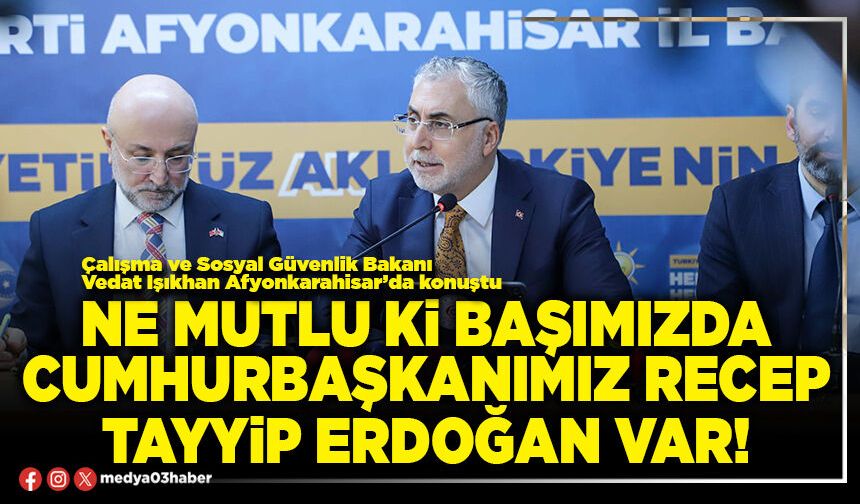 Ne mutlu ki başımızda Cumhurbaşkanımız Recep Tayyip Erdoğan var!