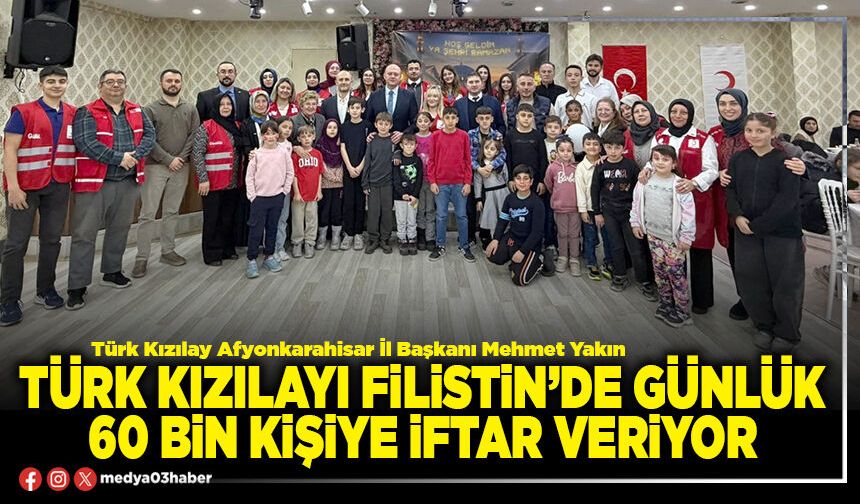 Türk Kızılayı Filistin’de günlük 60 Bin kişiye iftar veriyor