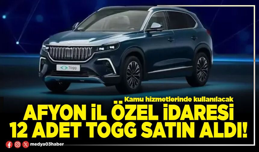 Afyon İl Özel İdaresi 12 adet TOGG satın aldı!