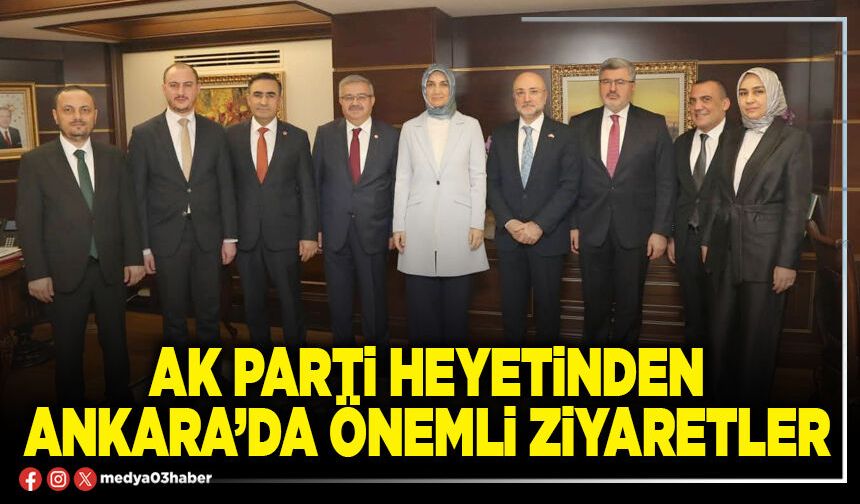 AK Parti heyetinden Ankara’da önemli ziyaretler