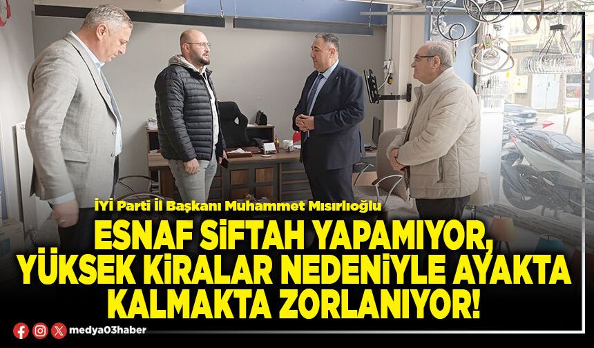 Esnaf siftah yapamıyor, yüksek kiralar nedeniyle ayakta kalmakta zorlanıyor!